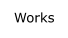 Works