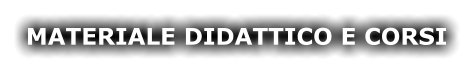 MATERIALE DIDATTICO E CORSI